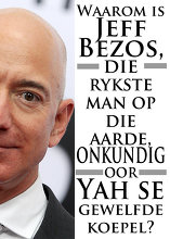 Waarom is Jeff Bezos,die rykste man op die aarde, onkundig oor Yah se gewelfde koepel?